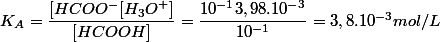 K_{A}=\dfrac{[HCOO^{-}[H_{3}O^{+}]}{[HCOOH]}=\dfrac{10^{-1}3,98.10^{-3}}{10^{-1}}=3,8.10^{-3} mol /L